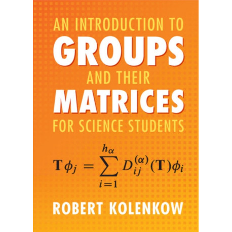 An Introduction to Groups and their Matrices for Science Students