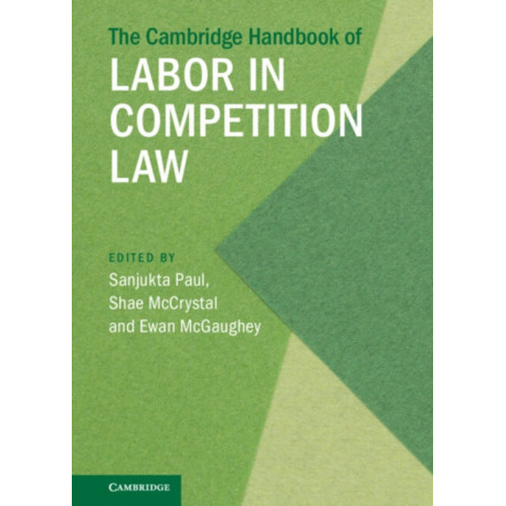 The Cambridge Handbook of Labor in Competition Law