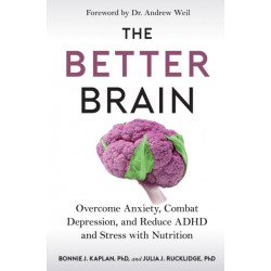 The Better Brain: Overcome Anxiety, Combat Depression, and Reduce ADHD and Stress with Nutrition