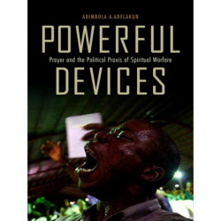Powerful Devices: Prayer and the Political Praxis of Spiritual Warfare