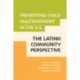 Preventing Child Maltreatment in the U.S.: the Latinx Community Perspective: The Latinx Community Perspective
