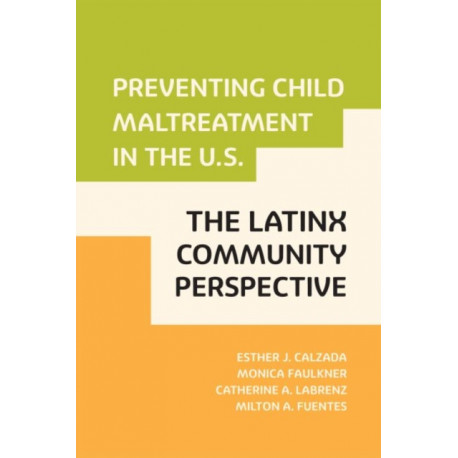 Preventing Child Maltreatment in the U.S.: the Latinx Community Perspective: The Latinx Community Perspective