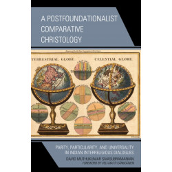 A Postfoundationalist Comparative Christology: Parity, Particularity, and Universality in Indian Interreligious Dialogues