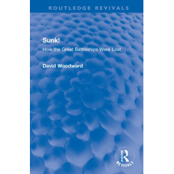 Sunk!: How the Great Battleships Were Lost