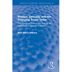 Women, Sexuality and the Changing Social Order: The Impact of Government Policies on Reproductive Behavior in Kenya