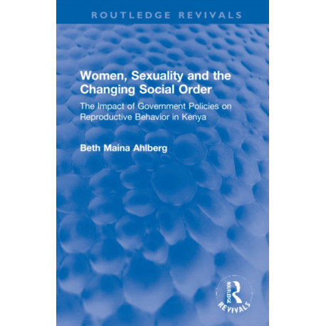Women, Sexuality and the Changing Social Order: The Impact of Government Policies on Reproductive Behavior in Kenya