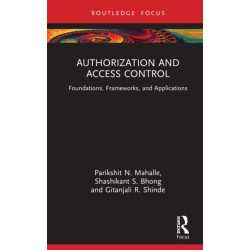 Authorization and Access Control: Foundations, Frameworks, and Applications