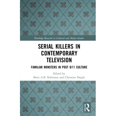 Serial Killers in Contemporary Television: Familiar Monsters in Post-9/11 Culture