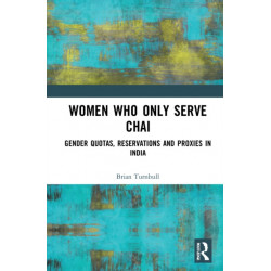 Women Who Only Serve Chai: Gender Quotas, Reservations and Proxies in India