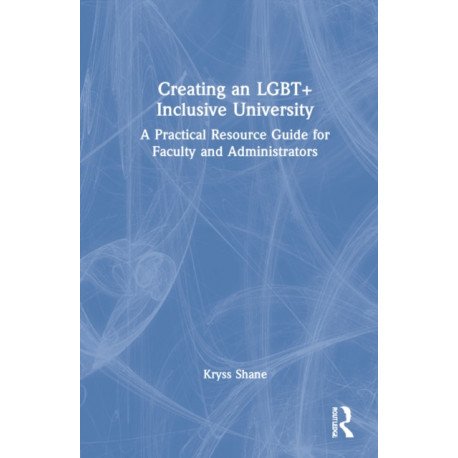Creating an LGBT+ Inclusive University: A Practical Resource Guide for Faculty and Administrators