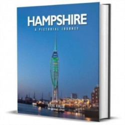 Hampshire: A Pictorial Journey: A photographic journey through Hampshire and the Isle of Wight