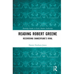 Reading Robert Greene: Recovering Shakespeare’s Rival