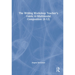 The Writing Workshop Teacher's Guide to Multimodal Composition (6-12)