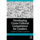 Developing Cross-Cultural Competence for Leaders: A Guide