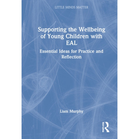 Supporting the Wellbeing of Young Children with EAL: Essential Ideas for Practice and Reflection