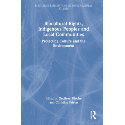 Biocultural Rights, Indigenous Peoples and Local Communities: Protecting Culture and the Environment