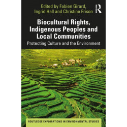 Biocultural Rights, Indigenous Peoples and Local Communities: Protecting Culture and the Environment