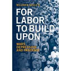 For Labor To Build Upon: Wars, Depression and Pandemic