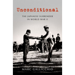 Unconditional: The Japanese Surrender in World War II
