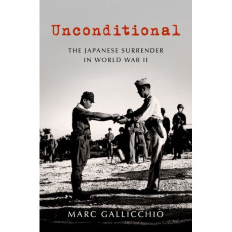 Unconditional: The Japanese Surrender in World War II