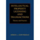 Intellectual Property Licensing and Transactions: Theory and Practice