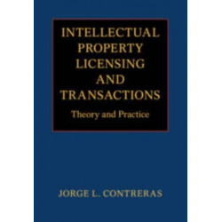 Intellectual Property Licensing and Transactions: Theory and Practice