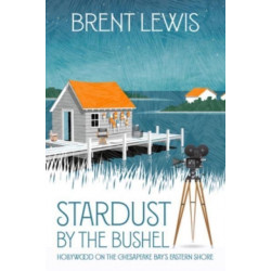 Stardust by the Bushel: Hollywood on the Chesapeake Bay's Eastern Shore