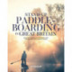 Stand-up Paddleboarding in Great Britain: Beautiful places to paddleboard in England, Scotland & Wales