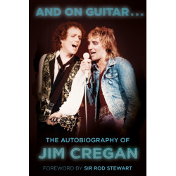 And on Guitar...: The Autobiography of Jim Cregan