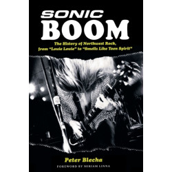 Sonic Boom!: The History of Northwest Rock, from Louie, Louie to Smells Like Teen Spirit