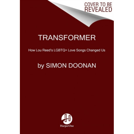 Transformer: A Story of Glitter, Glam Rock, and Loving Lou Reed