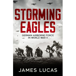 Storming Eagles: German Airborne Forces in World War II