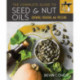 The Complete Guide to Seed and Nut Oils: Growing, Foraging, and Pressing