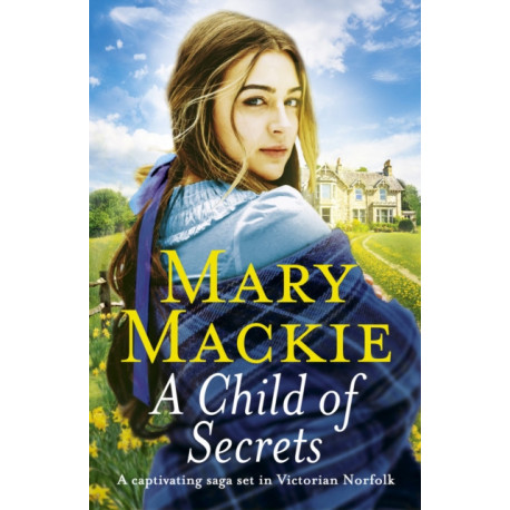 A Child of Secrets: A captivating saga set in Victorian Norfolk