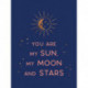 You Are My Sun, My Moon and Stars: Beautiful Words and Romantic Quotes for the One You Love