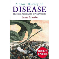 A Short History of Disease: Plagues, Poxes and Civilisations