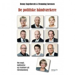 De politiske håndværkere: Om magt, indflydelse og resultater på Christiansborg