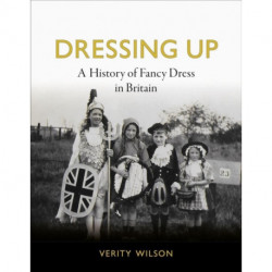 Dressing Up: A History of Fancy Dress in Britain