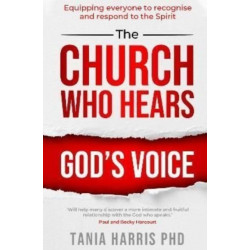 The Church Who Hears God's Voice: Equipping everyone to recognise and respond to the Spirit