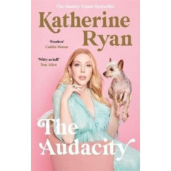 The Audacity: Why Being Too Much Is Exactly Enough: The Sunday Times bestseller