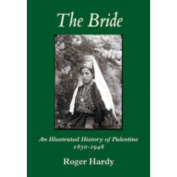 The Bride: An Illustrated History of Palestine 1850-1948