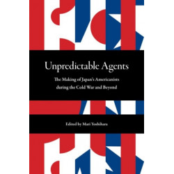 Unpredictable Agents: The Making of Japan's Americanists During the Cold War and Beyond