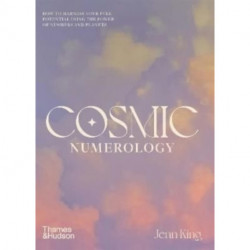 Cosmic Numerology: How to Harness Your Full Potential Using the Power of Numbers and Planets