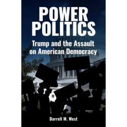 Power Politics: Trump and the Assault on American Democracy