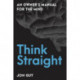 Think Straight: An Owner's Manual for the Mind