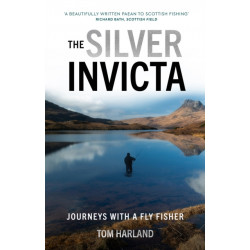 The Silver Invicta: Journeys with a Fly Fisher