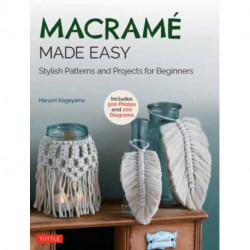 Macrame Made Easy: Stylish Patterns and Projects for Beginners (over 500 photos and 200 diagrams)