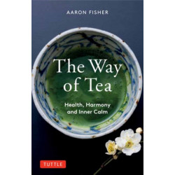 The Way of Tea: Health, Harmony, and Inner Calm