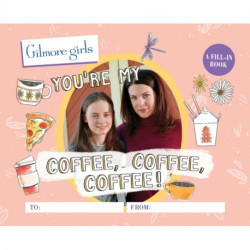 Gilmore Girls: You're My Coffee, Coffee, Coffee! A Fill-In Book