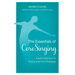 The Essentials of CoreSinging: A Joyful Approach to Singing and Voice Pedagogy